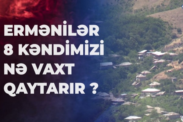 İşğal altında olan 8 kənd yenidən gündəmdəe